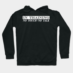 in training no touch no talk Hoodie